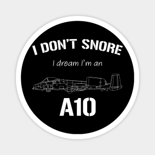 I don't snore I dream I'm an A10 Magnet